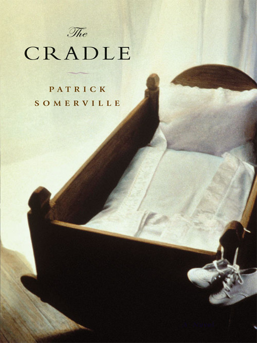 Title details for The Cradle by Patrick Somerville - Available